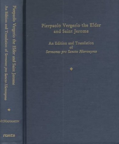 Stock image for Pierpaolo Vergerio the Elder and Saint Jerome: An Edition and Translation of Sermones Pro Sancto Hieronymo (MEDIEVAL AND RENAISSANCE TEXTS AND STUDIES) for sale by Midtown Scholar Bookstore