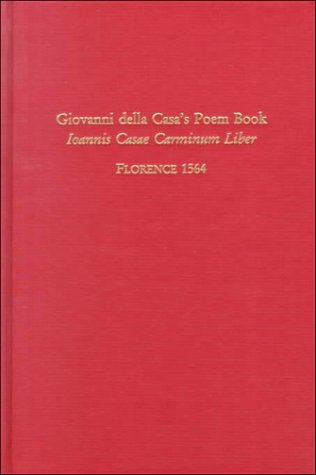 Imagen de archivo de Giovanni della Casa's Poem Book: Ioannis Casae Carminum Liber, Florence 1564 (Medieval & Renaissance Texts & Studies, vol. 194) a la venta por HPB-Ruby