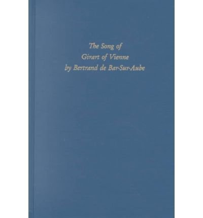 Stock image for The Song of Girart of Vienne by Bertrand De Bar-Sur-Aube: A Twelfth-Century Chanson De Geste (Medieval & Renaissance Texts & Studies) for sale by HPB-Movies