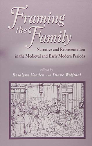 Beispielbild fr Framing The Family: Narrative And Representation In The Medieval And Early Modern Periods: Volume 254 (MEDIEVAL & RENAISSANCE TEXTS & STUDIES (SERIES), Band 289) zum Verkauf von medimops