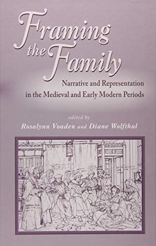 Imagen de archivo de Framing The Family: Narrative And Representation In The Medieval And Early Modern Periods: Volume 254 (MEDIEVAL & RENAISSANCE TEXTS & STUDIES (SERIES), Band 289) a la venta por medimops