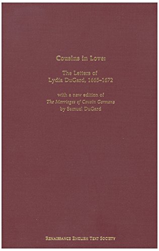 Stock image for Cousins in Love: The Letters of Lydia Dugard, 1665-1672 : With a New Edition of the Marriages of Cousin Germans by Samuel Dugard (Medieval & Renaissance Texts & Studies) for sale by HPB-Red