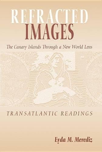 Refracted Images: The Canary Islands Through a New World Lens (Transatlantic Readings)