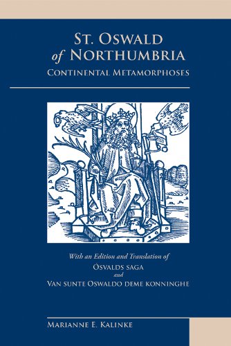 St. Oswald of Northumbria; Continental Metamorphoses with an Edition and Translation of Osvalds S...