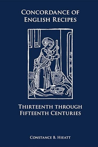 Concordance of English Recipes: Thirteenth through Fifteenth Centuries (Volume 312) (Medieval and Renaissance Texts and Studies) (9780866983570) by Constance B. Hieatt; J. Terry Nutter; Johnna H. Holloway