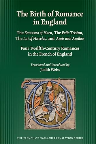 Stock image for Birth of Romance in England: The Romance of Horn, Folie Tristan, Lai of Havelot, & Amis & Amilun - Four Twelfth-Century Romances in the French of England for sale by Powell's Bookstores Chicago, ABAA