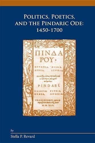 Beispielbild fr Politics, Poetics, and the Pindaric Ode: 1450-1700 (Medieval and Renaissance Texts and Studies: Arizona Studies in the Middle Ages and the Renaissance 27) zum Verkauf von Powell's Bookstores Chicago, ABAA