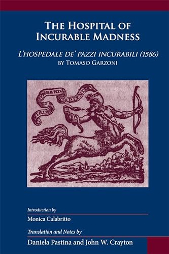 Beispielbild fr The Hospital of Incurable Madness: L'hospedale De' Pazzi Incurabili (1586) (Medieval and Renaissance Texts and Studies: Arizona Studies in the Middle Ages and the Renaissance 26) zum Verkauf von Powell's Bookstores Chicago, ABAA