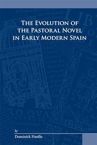 The Evolution of the Pastoral Novel in Early Modern Spain (Medieval and Renaissance Texts and Stu...