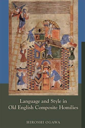 Language and Style in Old English Composite Homilies (Volume 361) (Medieval and Renaissance Texts and Studies) (9780866984096) by Ogawa, Hiroshi