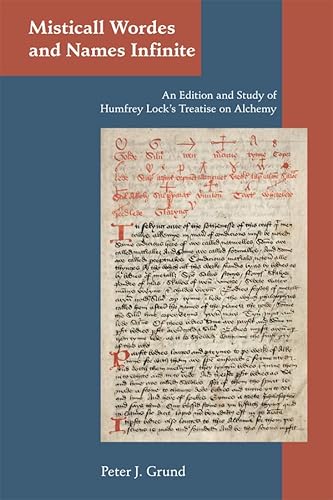 Beispielbild fr Misticall Wordes and Names Infinite: An Edition and Study of Humfrey Lock's Treatise on Alchemy (Medieval and Renaissance Texts and Studies) zum Verkauf von Powell's Bookstores Chicago, ABAA
