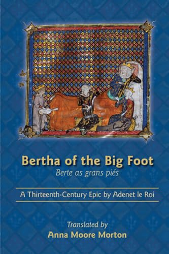 Beispielbild fr Bertha of the Big Foot: Berte as Grans Pies: A Thirteenth-Century Epic by Adent le Roi zum Verkauf von Powell's Bookstores Chicago, ABAA