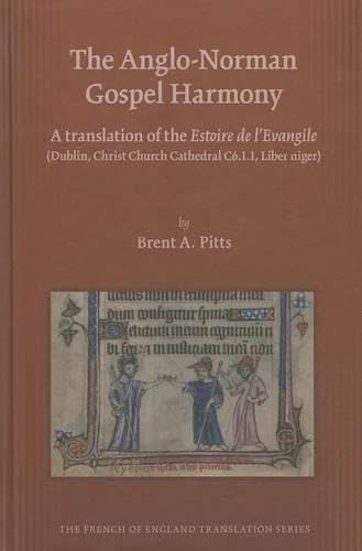 Stock image for The Anglo-Norman Gospel Harmony: A translation of the Estoire de l'Evangile (Dublin, Christ Church Cathedral C6.1.1, Liber niger) (Volume 453) (Medieval and Renaissance Texts and Studies) for sale by Decluttr