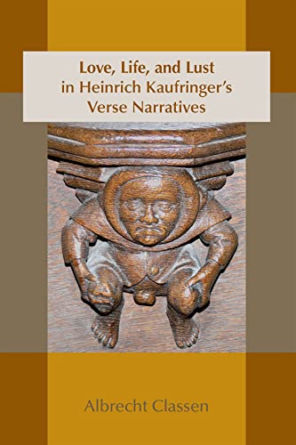 Stock image for Love, Life, and Lust in Heinrich Kaufringer's Verse Narratives for sale by THE SAINT BOOKSTORE
