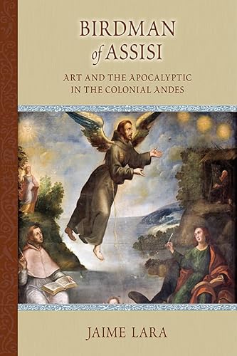 Stock image for Birdman of Assisi: Art and the Apocalyptic in the Colonial Andes (Volume 476) (Medieval and Renaissance Texts and Studies) for sale by HPB-Red