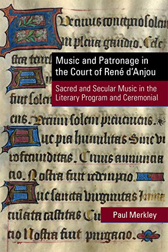Stock image for Music and Patronage in the Court of Ren d Anjou: Sacred and Secular Music in the Literary Program and Ceremonial for sale by Anselm Scrivener Books