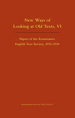 Beispielbild fr New Ways of Looking at Old Texts, VI: Papers of the Renaissance English Text Society 2011-2016 (Volume 550) zum Verkauf von Book House in Dinkytown, IOBA