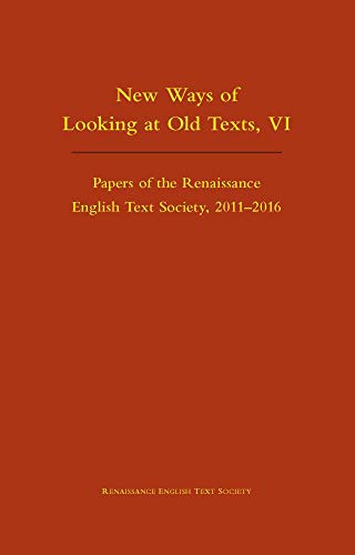 9780866986083: New Ways of Looking at Old Texts, VI – Papers of the Renaissance English Text Society 2011–2016: Volume 550