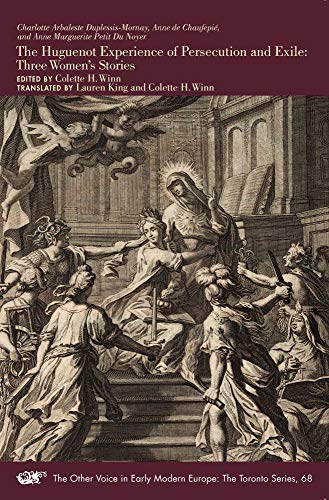 Beispielbild fr The Huguenot Experience of Persecution and Exile: Three Women  s Stories (Volume 68) (The Other Voice in Early Modern Europe: The Toronto Series) zum Verkauf von HPB-Red