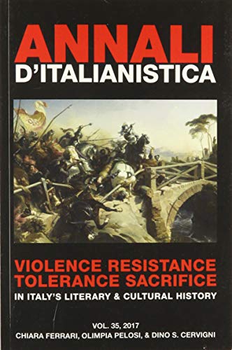 Imagen de archivo de Annali d'Italianistica Violence Resistance Tolerance Sacrifice in Italy's Literary Cultural History, Volume 35 a la venta por PBShop.store US