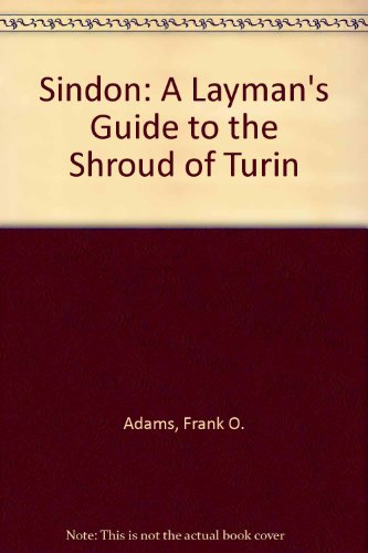 Beispielbild fr Sindon: A Layman's Guide to the Shroud of Turin zum Verkauf von St Vincent de Paul of Lane County