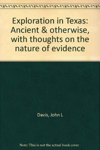 Exploration in Texas Ancient & Otherwise with Thoughts on the Nature of Evidence
