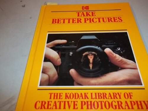 9780867062007: Title: Take better pictures The Kodak library of creative