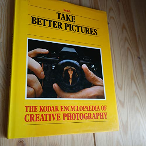 9780867062021: Take Better Pictures (The Kodak Encyclopaedia of Creative Photography)