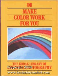 9780867062038: Title: Make color work for you The Kodak library of creat