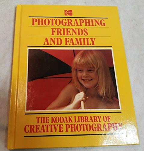 Stock image for Photographing Friends and Family (Kodak Library of Creative Photography) for sale by Ergodebooks