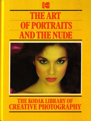 The Art of Portraits and the Nude (Kodak Library of Creative Photography) (9780867062144) by Time Life