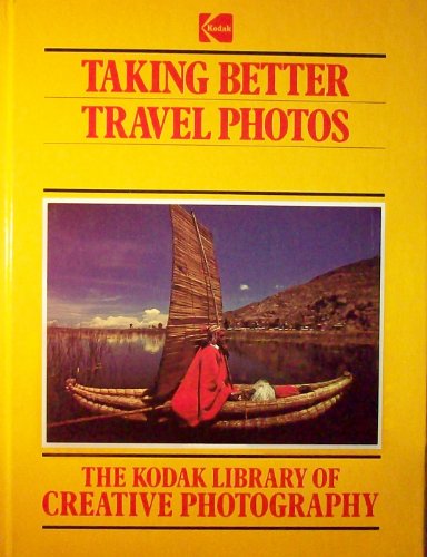 Imagen de archivo de The Kodak Library of Creative Photography: Taking Better Travel Photos a la venta por Bookmonger.Ltd