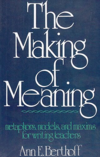 Stock image for The Making of Meaning: Metaphors, Models and Maxims for Writing Teachers for sale by Second  Site Books