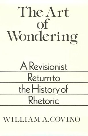 Beispielbild fr The Art of Wondering A Revisionist return to the History of Rhetoric zum Verkauf von Harry Alter