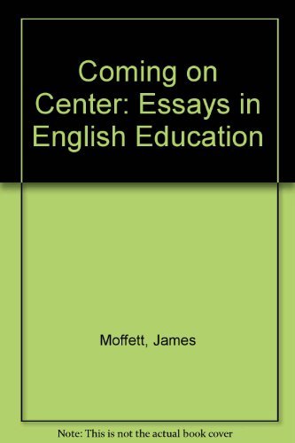 Coming on Center: Essays in English Education (9780867092196) by Moffett, James