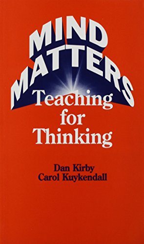 Mind Matters: Teaching for Thinking (9780867092769) by Kirby, Dan; Kuykendall, Carol