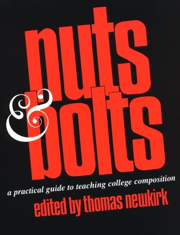 Nuts & Bolts: A Practical Guide to Teaching College Composition (9780867093216) by Newkirk, Thomas