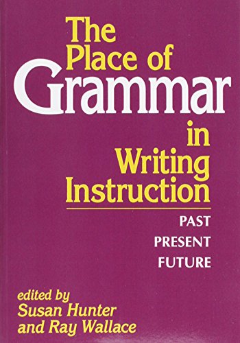 Imagen de archivo de The Place of Grammar in Writing Instruction : Past, Present, Future a la venta por Better World Books