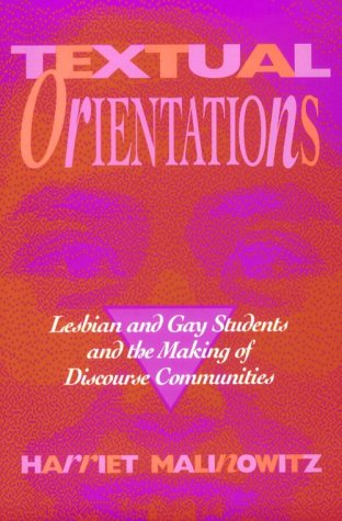 Textual Orientations: Lesbian and Gay Students and the Making of Discourse Communities (9780867093537) by Malinowitz, Harriet