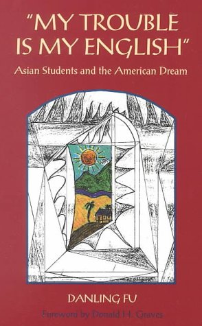 Imagen de archivo de My Trouble is My English: Asian Students and the American Dream a la venta por Books of the Smoky Mountains