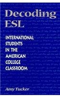 Imagen de archivo de Decoding ESL: International Students in the American College Classroom a la venta por The Unskoolbookshop