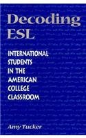 Stock image for Decoding ESL: International Students in the American College Classroom for sale by The Unskoolbookshop