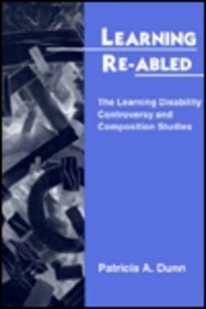 Stock image for Learning Re-Abled : The Learning Disability Controversy and Composition Studies for sale by Better World Books