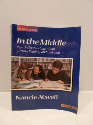 In the Middle: New Understandings About Writing, Reading, and Learning (9780867093742) by Atwell, Nancie
