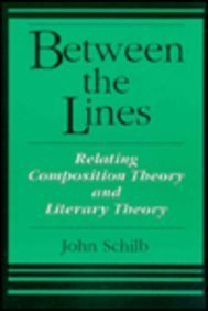 Between the Lines: Relating Composition Theory and Literary Theory (9780867093896) by Schilb, John
