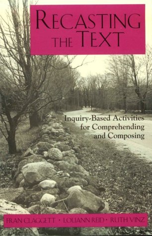 Recasting the Text: Inquiry-Based Activities for Comprehending and Composing (9780867094022) by Vinz, Ruth; Claggett, Mary F; Reid, Louann