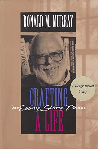 Crafting a Life in Essay, Story, Poem (9780867094039) by Murray, Donald