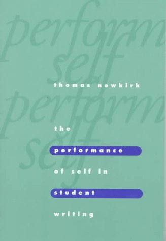 The Performance of Self in Student Writing (9780867094398) by Newkirk, Thomas