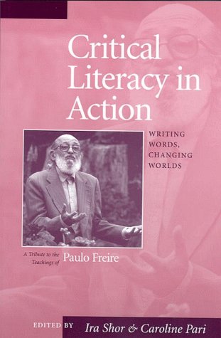Imagen de archivo de Critical Literacy in Action : Writing Words, Changing Worlds/A Tribute to the Teachings of Paulo Freire a la venta por Better World Books