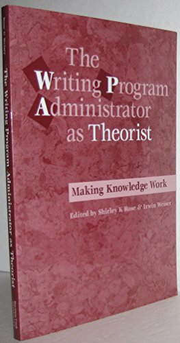 Stock image for The Writing Program Administrator as Theorist: Making Knowledge Work for sale by ThriftBooks-Dallas